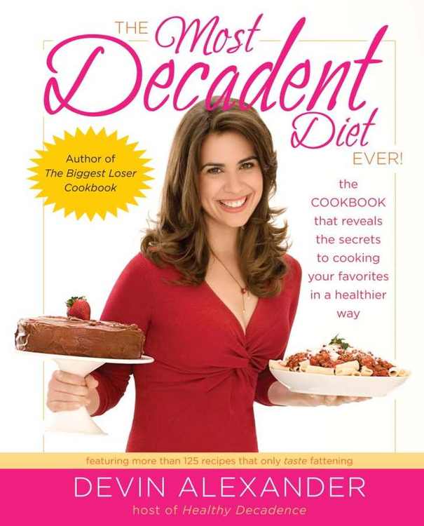The Most Decadent Diet Ever by Devin Alexander
